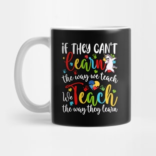 If They Can't Learn The Way We Teach Special Educator unicorn Mug